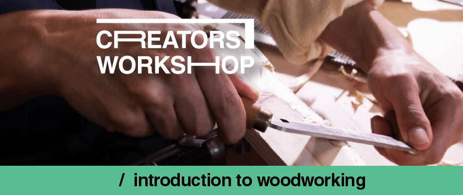 Close-up of hands planing a wooden piece in a workshop; overlaid text reads 'creators workshop' with subtitle 'introduction to woodworking'.