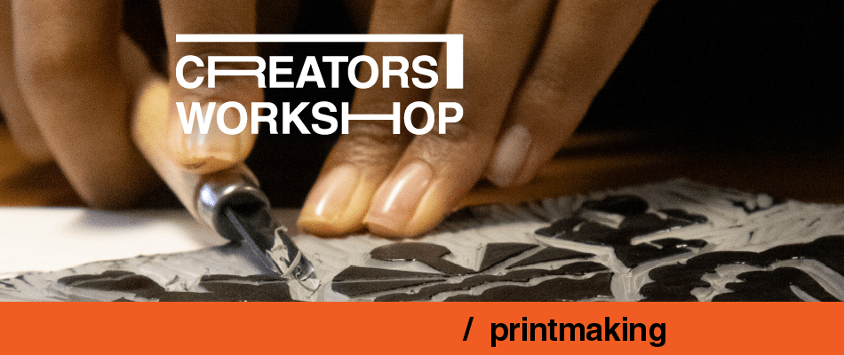 Close-up of hands carving a print block in a printmaking workshop, with 'creators workshop' logo and an orange bar stating 'printmaking'.